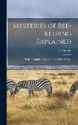 Mysteries of Bee-keeping Explained: Being a Complete Analysis of the Whole Subject