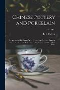 Chinese Pottery and Porcelain: An Account of the Potter's Art in China From Primitive Times to the Present Day...forty Plates in Colour and Ninety-si