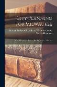 City Planning for Milwaukee: What It Means and Why It Must Be Secured: A Report