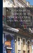 A Geographical Sketch of St. Domingo, Cuba, and Nicaragua