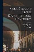 Abrege&#769, des dix livres d'architecture de Vitruve