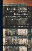 Brief History And A Complete Record Of The American Descendants Of John And Mary Smith: Who Lived And Died In County Derry, Ireland