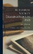 Actuarial Society Examinations in 1905, Questions and Solutions Reprinted From Recent Issues of The
