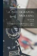 La Photographie Moderne: Traité Pratique De La Photographie Et De Ses Applications À L'industrie Et À La Science