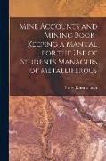 Mine Accounts and Mining Book-keeping a Manual for the use of Students Managers of Metalliferous