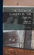 The Doom of Slavery in the Union: Its Safety Out of It