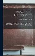 Practical Electricity: A Laboratory And Lecture Course, For First Year Students Of Electrical Engineering, Based On The Practical Definitions