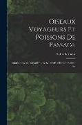 Oiseaux Voyageurs Et Poissons De Passage: Étude Comparée D'organisme, De Moeurs Et D'instinct, Volume 1