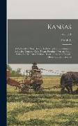 Kansas, a Cyclopedia of State History, Embracing Events, Institutions, Industries, Counties, Cities, Towns, Prominent Persons, etc. ... With a Supplem