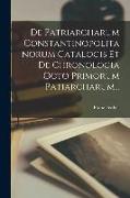 De Patriarcharum Constantinopolitanorum Catalogis Et De Chronologia Octo Primorum Patiarcharum