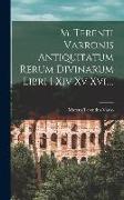 M. Terenti Varronis Antiquitatum Rerum Divinarum Libri I Xiv Xv Xvi