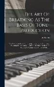 The Art Of Breathing As The Basis Of Tone-production: ("the Old Italian School Of Singing") Indisensable To Singers, Elocutionists, Educators ... And