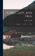 Norsk, Lapp, and Finn, or, Travel Tracings From the far North of Europe