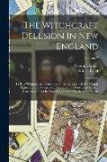 The Witchcraft Delusion In New England: Its Rise, Progress, And Termination, As Exhibited By Dr. Cotton Mather In The Wonders Of The Invisible World