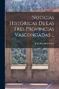 Noticias Históricas De Las Tres Provincias Vascongadas