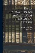 De La Destination Du Savant Et De L'Homme De Lettres