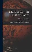 Heroes Of The Great Lakes: With An Account Of The Recent Great Disasters