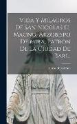 Vida Y Milagros De San Nicolas El Magno, Arzobispo De Mira, Patron De La Ciudad De Bari