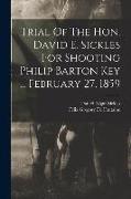 Trial Of The Hon. David E. Sickles For Shooting Philip Barton Key ... February 27, 1859