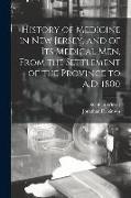 History of Medicine in New Jersey, and of its Medical men, From the Settlement of the Province to A.D. 1800