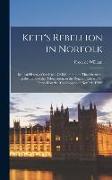 Kett's Rebellion in Norfolk: Being a History of the Great Civil Commotion That Occurred at the Time of the Reformation, in the Reign of Edward VI