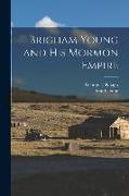 Brigham Young and His Mormon Empire