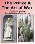 The Prince & The Art of War - The Classic Works of Niccolò Machiavelli and Sun Tzu