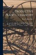 Productive Plant Husbandry: A Text-Book for High Schools, Including Plant Propagation, Plant Breeding, Soils, Field Crops Gardening, Fruit Growing