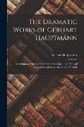 The Dramatic Works of Gerhart Hauptmann: Miscellaneous Dramas: Commemoration Masque. the Bow of Odysseus. Elga. Fragments: Hellos. Pastoral