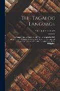The Tagalog Language: A Comprehensive Grammatical Treatise Adapted to Self-Instruction and Particularly Designed for Use of Those Engaged in