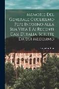 Memorie Del Generale Guglielmo Pepe Intorno Alla Sua Vita E Ai Recenti Casi D'italia, Scritte Da Lui Medesimo