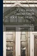 Children's Gardens for School and Home: A Manual of Cooperative Gardening