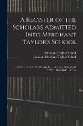 A Register of the Scholars Admitted Into Merchant Taylor's School: From A. D. 1562 to 1874, Comp. From Authentic Sources and Ed. With Biographical Not