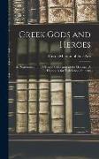 Greek Gods and Heroes: As Represented in the Classical Collections of the Museum: A Handbook for High School Students