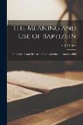 The Meaning and use of Baptizein, Philologically and Historically Investigated for the American Bibl