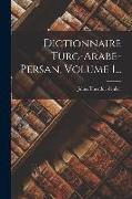 Dictionnaire Turc-arabe-persan, Volume 1