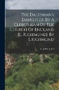 The Dairyman's Daughter, By A Clergyman Of The Church Of England [l. Richmond]. By L.richmond