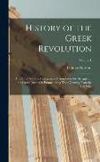 History of the Greek Revolution: And of the Wars and Campaigns Arising From the Struggles of the Greek Patriots in Emancipating Their Country From the