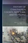 History of Chautauqua County, New York, and Its People, Volume 1