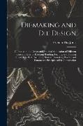 Diemaking and Die Design, a Treatise on the Design and Practical Application of Different Classes of Dies for Blanking, Bending, Forming and Drawing S