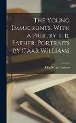 The Young Immigrunts. With a Pref. by the Father. Portraits by Gaar Williams