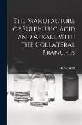 The Manufacture of Sulphuric Acid and Alkali, With the Collateral Branches