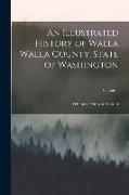 An Illustrated History of Walla Walla County, State of Washington, Volume 1