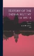 History of the Indian Mutiny of 1857-8, Volume 1