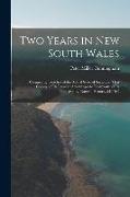 Two Years in New South Wales: Comprising Sketches of the Actual State of Society in That Colony, of Its Peculiar Advantages to Emigrants, of Its Top