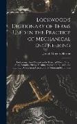 Lockwood's Dictionary of Terms Used in the Practice of Mechanical Engineering: Embracing Those Current in the Drawing Office, Pattern Shop, Foundry, F