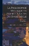 La Philosophie Mystique En France À La Fin Du Xviiie Siècle: Saint-Martin Et Son Maître Martinez Pasqualis