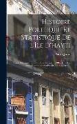 Histoire Politique Et Statistique De L'île D'hayti: Saint-Domingue, Écrite Sur Des Documents Officiels Et Des Notes Communiquées Par Sir James Barsket