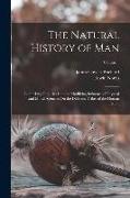 The Natural History of Man: Comprising Inquiries Into the Modifying Influence of Physical and Moral Agencies On the Different Tribes of the Human