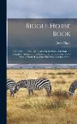 Biggle Horse Book: A Concise and Practical Treatise On the Horse, Original and Compiled: Adapted to the Needs of Farmers and Others Who H